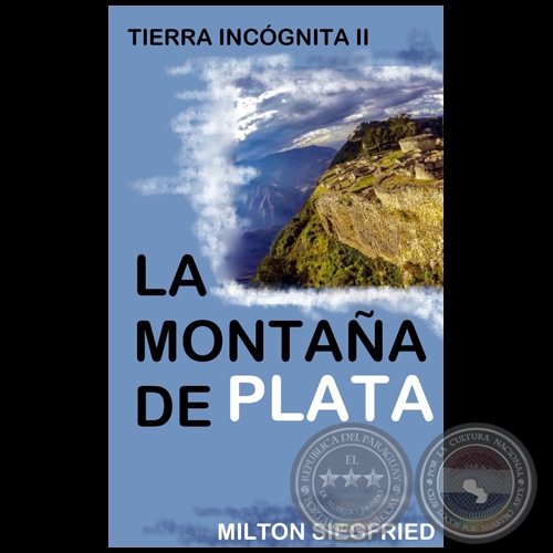 TIERRA INCGNITA II - LA MONTAA DE PLATA - Autor: MILTON SIEGFRIED - Ao 2021